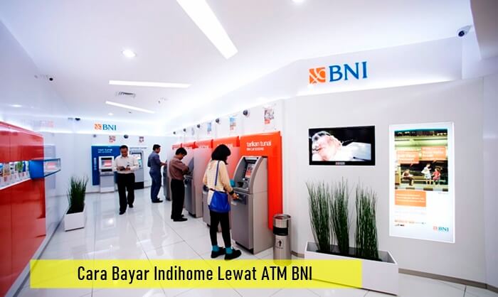 Cara Bayar Indihome Lewat ATM BNI