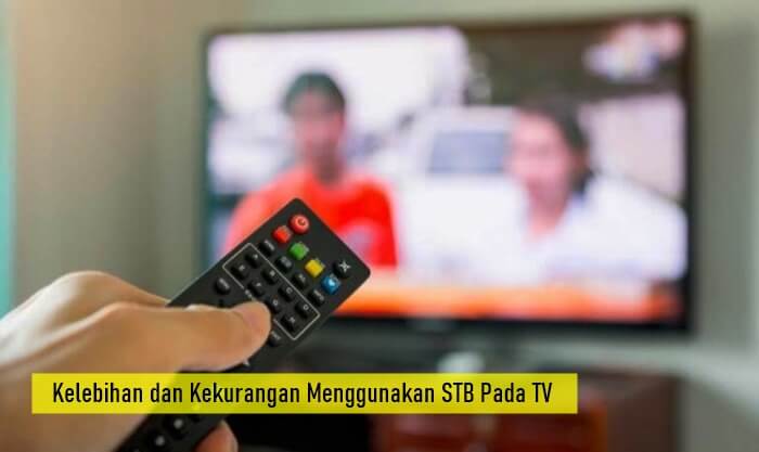 Kelebihan dan Kekurangan Menggunakan STB Pada TV