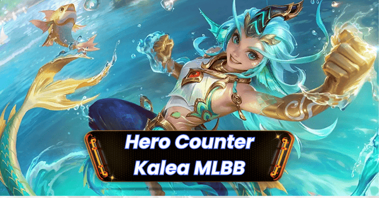 7 Hero Ampuh Counter Kalea MLBB, Auto Gagal Lompat
